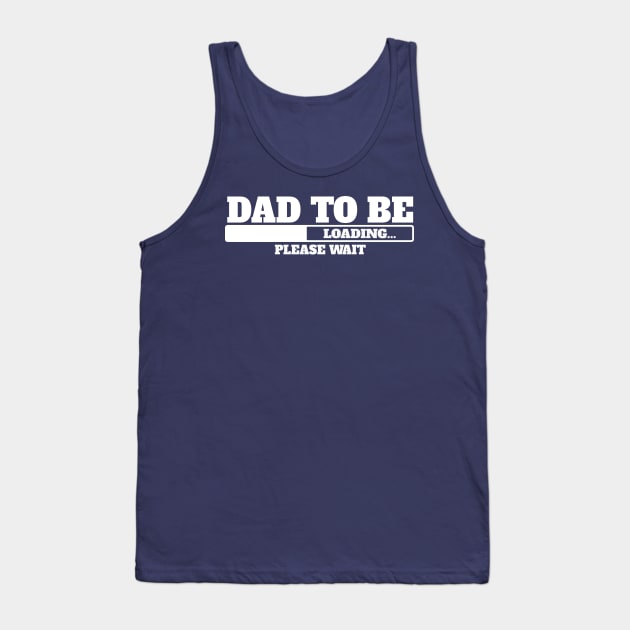 Dad to be, loading, please wait. Tank Top by UmagineArts